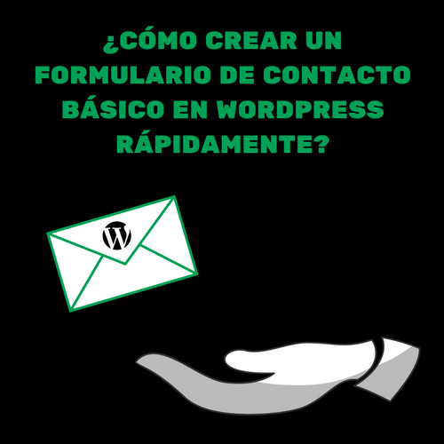 ¿CÓMO CREAR UN FORMULARIO DE CONTACTO BÁSICO EN WORDPRESS RÁPIDAMENTE?