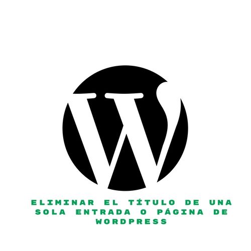 ELIMINAR EL TÍTULO DE UNA SOLA PÁGINA DE WORDPRESS
