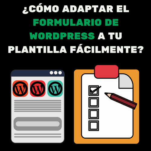 ¿CÓMO ADAPTAR EL FORMULARIO DE WORDPRESS A TU PLANTILLA FÁCILMENTE_