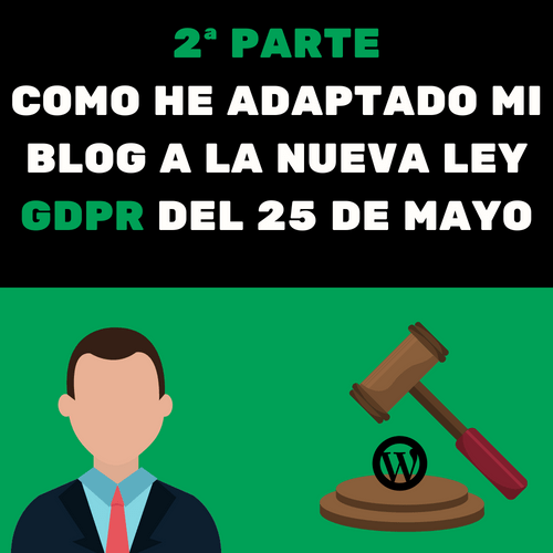 2ª PARTE COMO HE ADAPTADO MI BLOG A LA NUEVA LEY GDPR DEL 25 DE MAYO