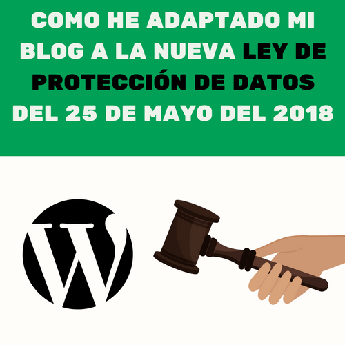 COMO HE ADAPTADO MI BLOG A LA NUEVA LEY DE PROTECCIÓN DE DATOS DEL 25 DE MAYO DEL 2018 (1)