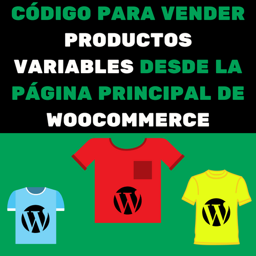 CÓDIGO PARA VENDER PRODUCTOS VARIABLES DESDE LA PÁGINA PRINCIPAL DE WOOCOMMERCE