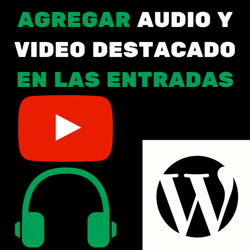 AGREGAR AUDIO Y VIDEO DESTACADO EN LAS ENTRADAS