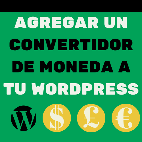 AGREGAR UN CONVERTIDOR DE MONEDA A TU WORDPRESS