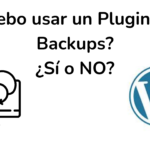 ✅¿Debo Usar un Plugin de Backups o mi Hosting ya lo Hace Automáticamente?
