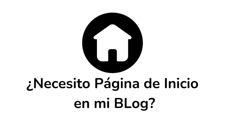 ¿Necesito Página de Inicio en mi BLog