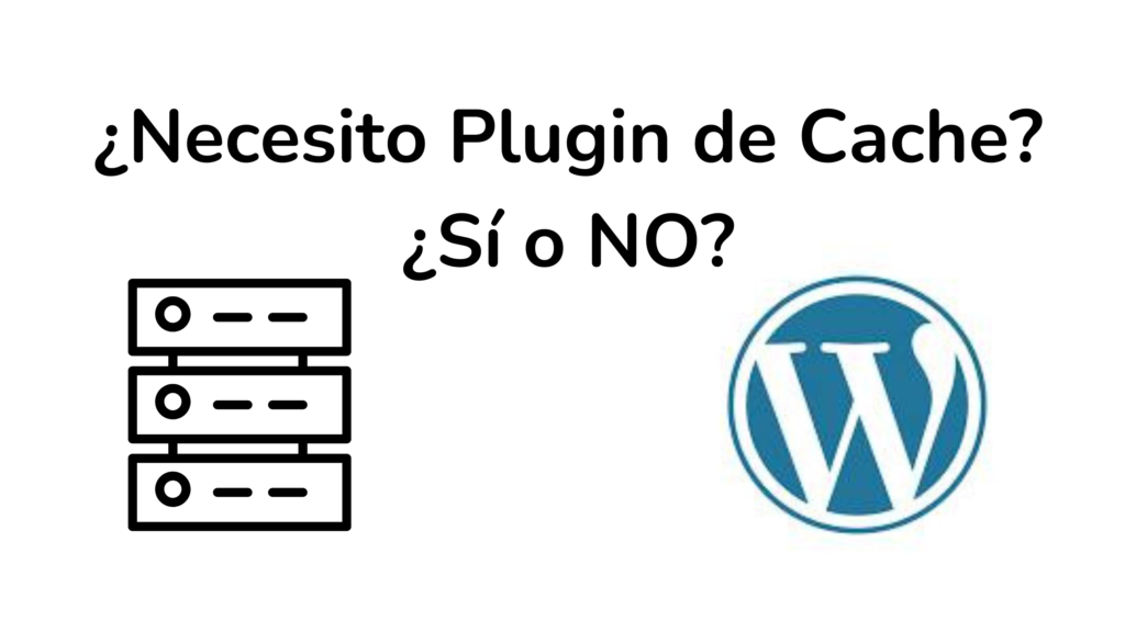 ¿Necesito Plugin de Cache ¿Sí o NO