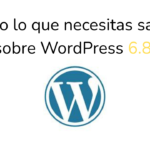 ✅WordPress 6.8 ya Está Aquí: lo que de Verdad Importa de esta Actualización